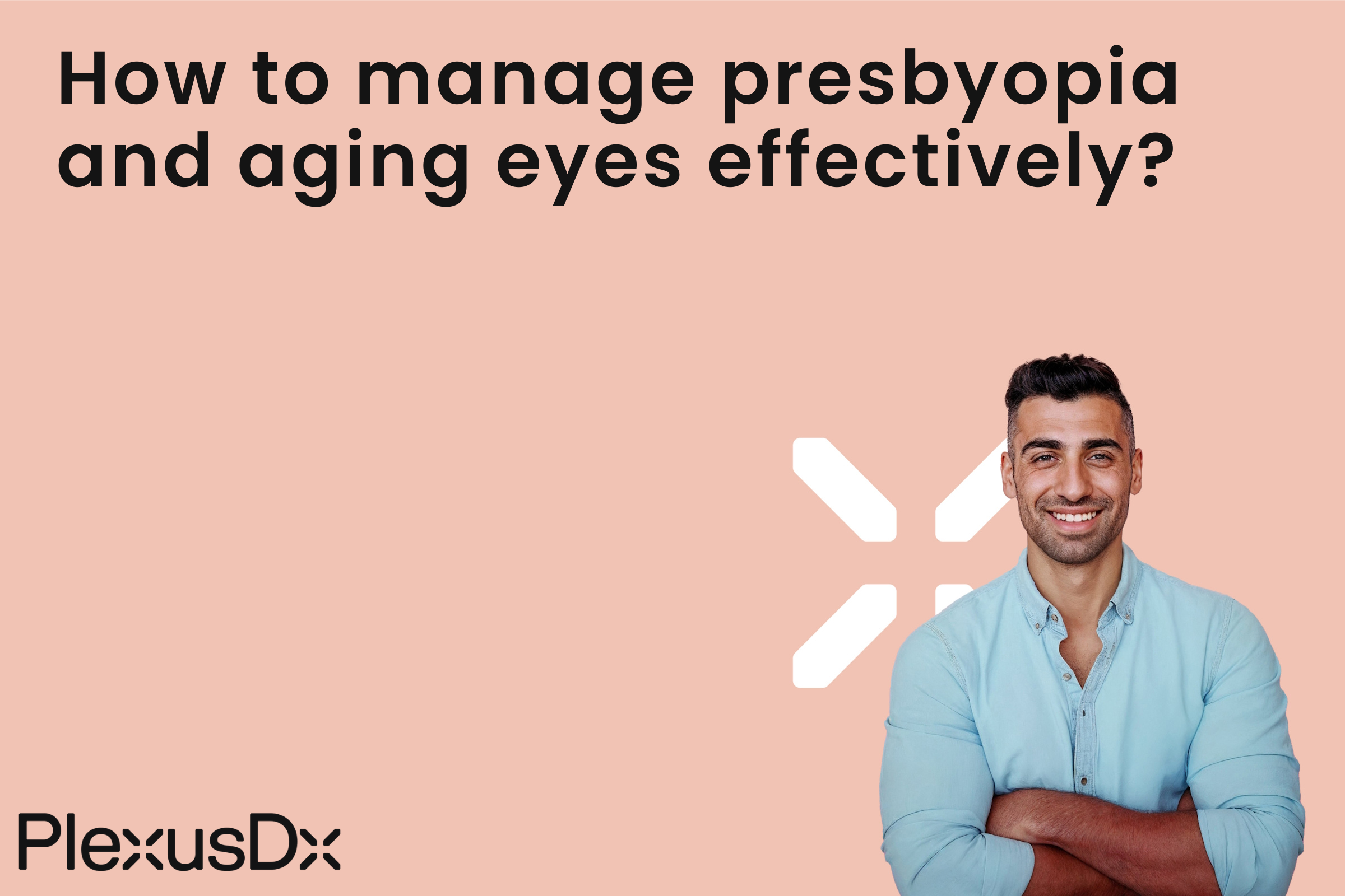 How to manage presbyopia and aging eyes effectively?