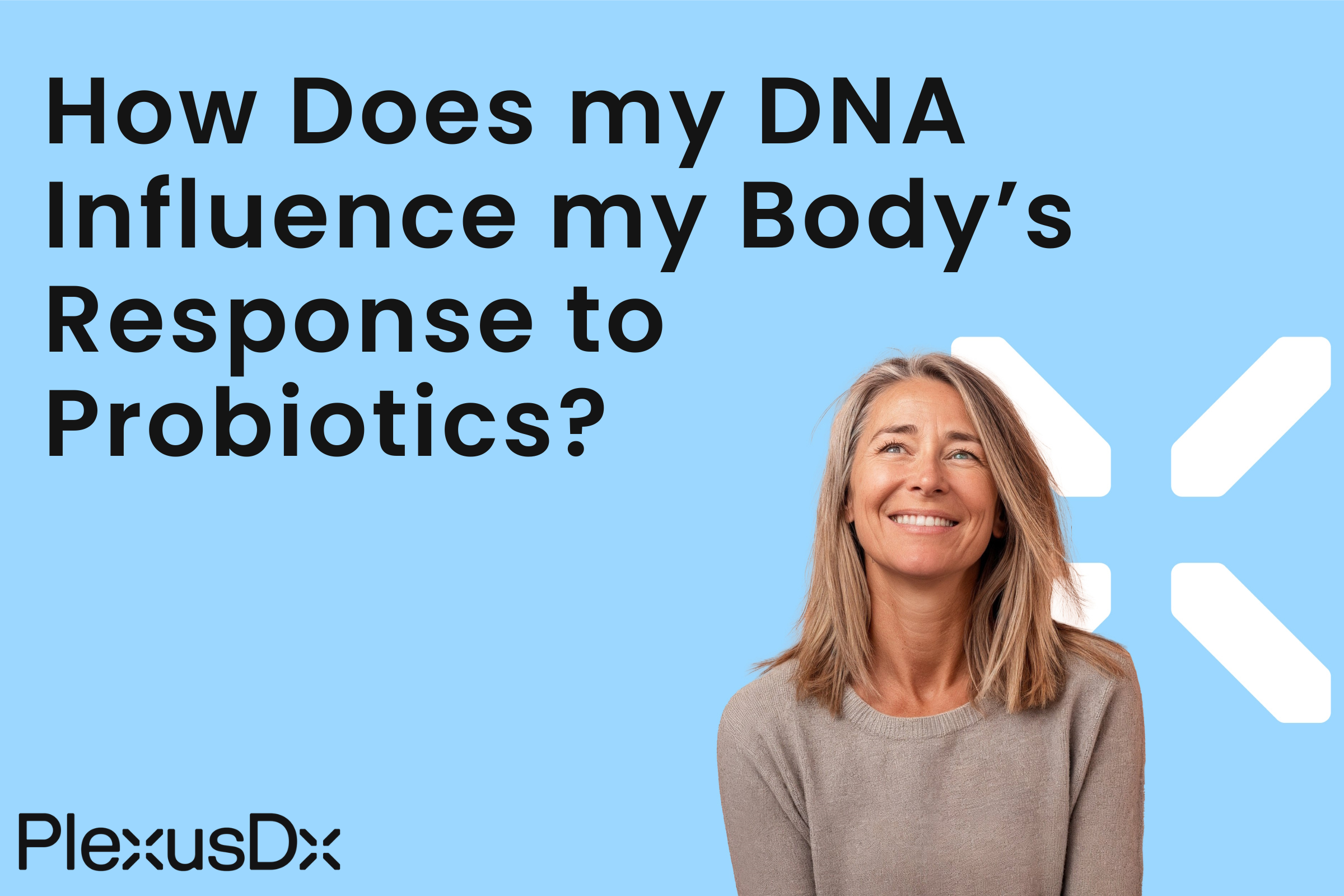 How Does my DNA Influence my Body’s Response to Probiotics?