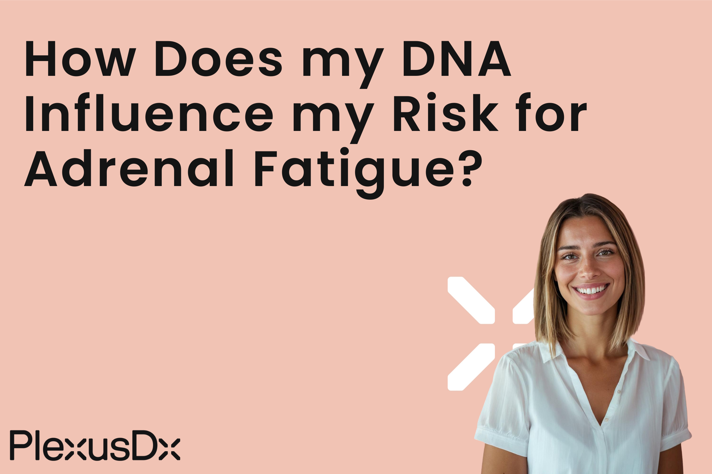 How Does my DNA Influence my Risk for Adrenal Fatigue?