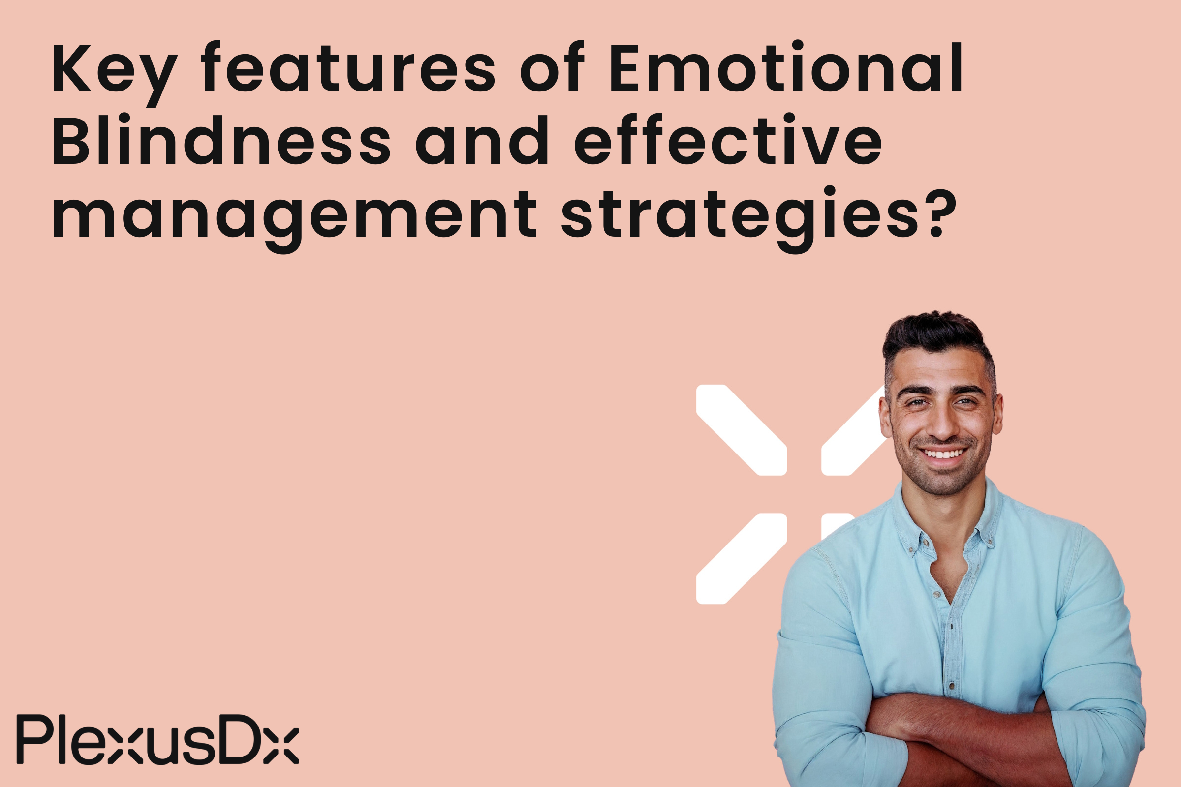 Key features of Emotional Blindness and effective management strategies?