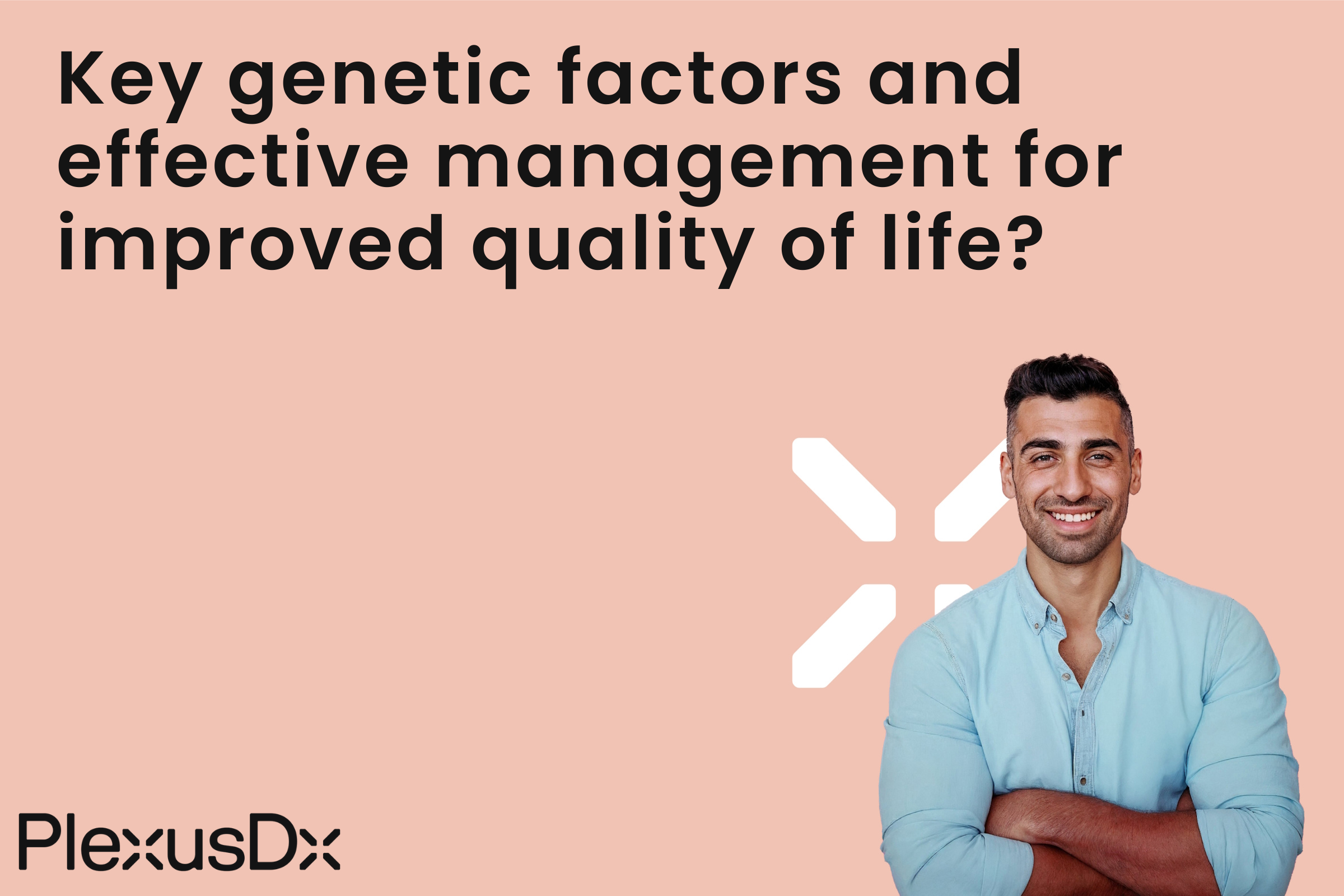 Key genetic factors and effective management for improved quality of life?
