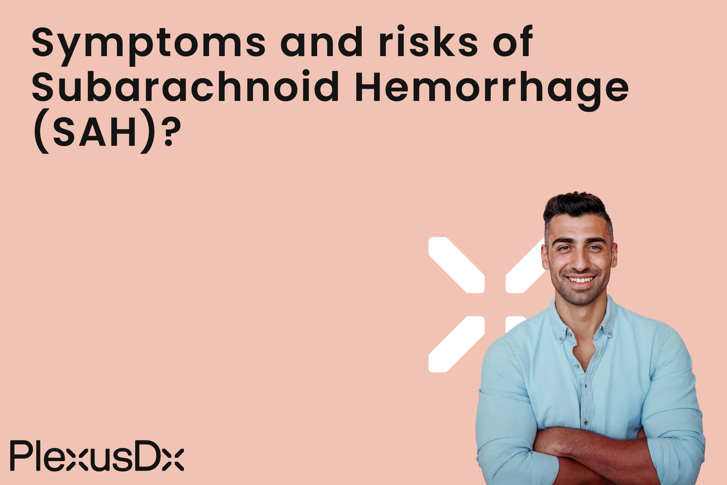 Symptoms and risks of Subarachnoid Hemorrhage (SAH)?