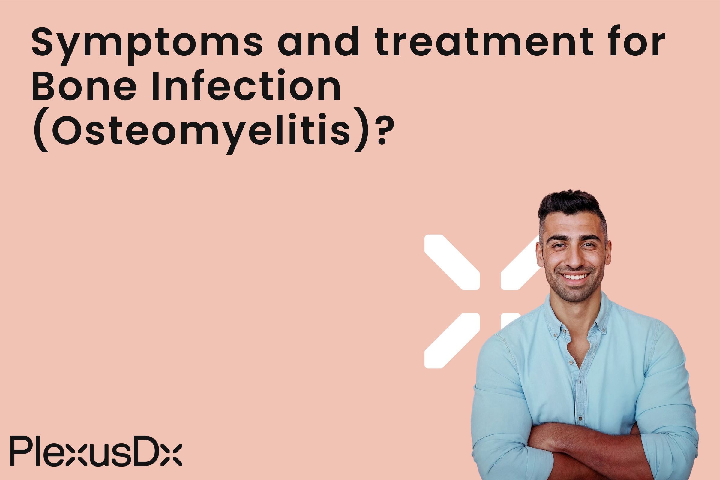 Symptoms and treatment for Bone Infection (Osteomyelitis)?