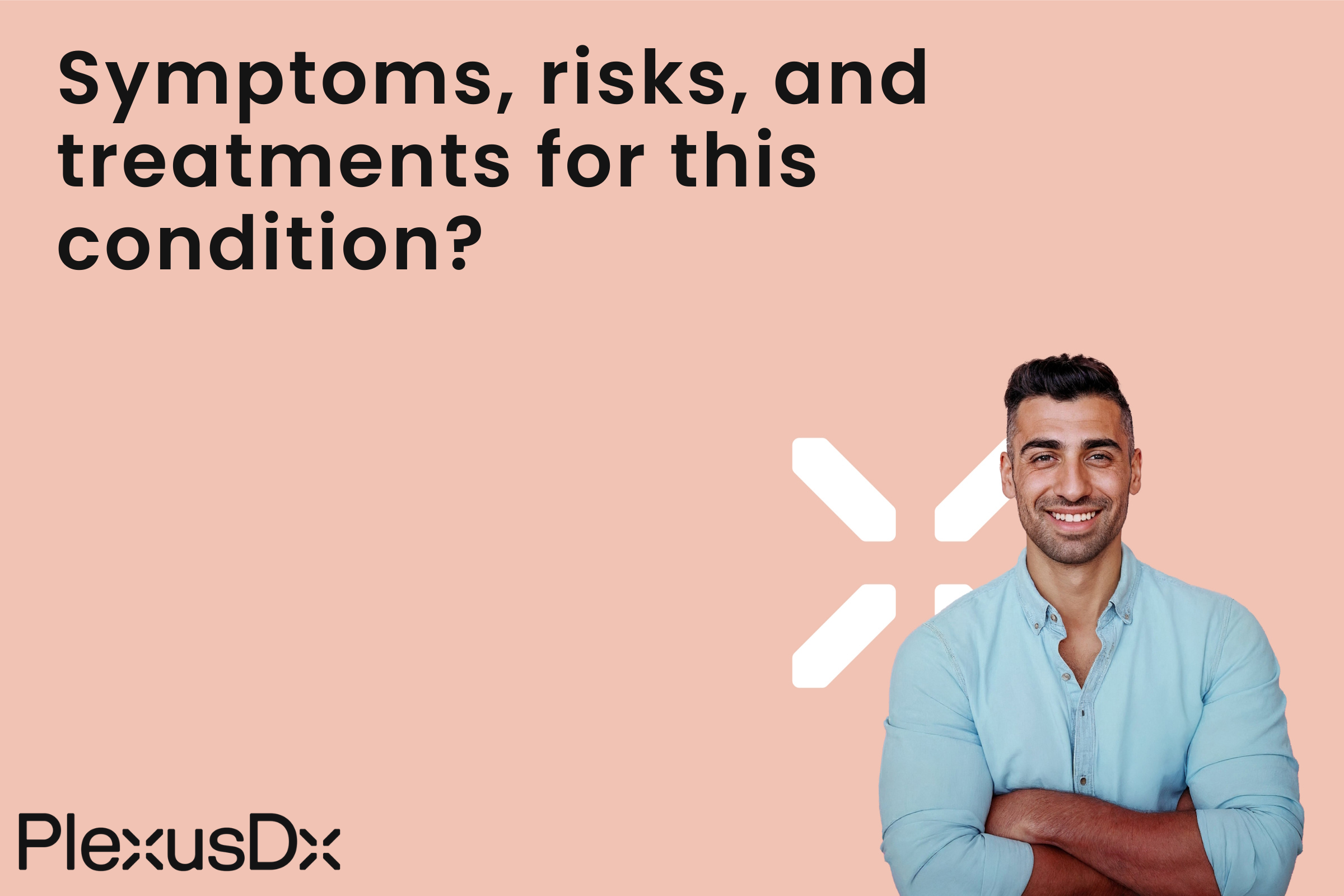Symptoms, risks, and treatments for this condition?