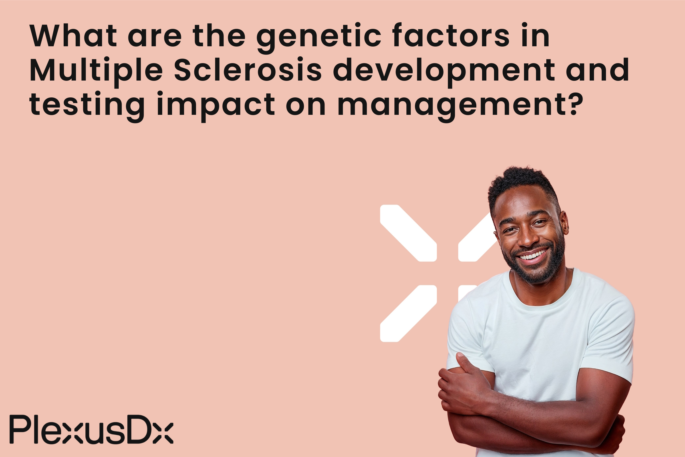 What are the genetic factors in Multiple Sclerosis development and testing impact on management?