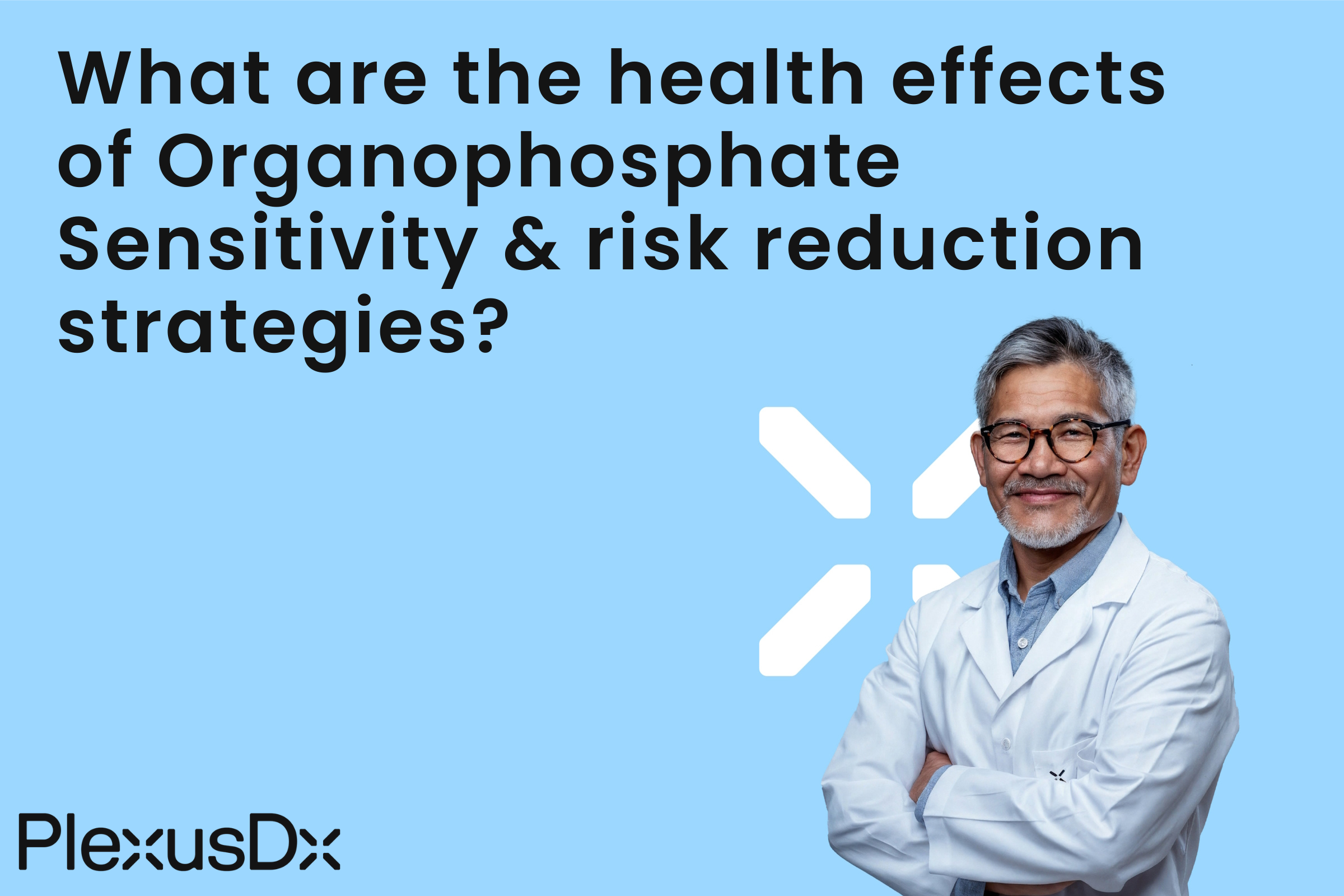What are the health effects of Organophosphate Sensitivity & risk reduction strategies?