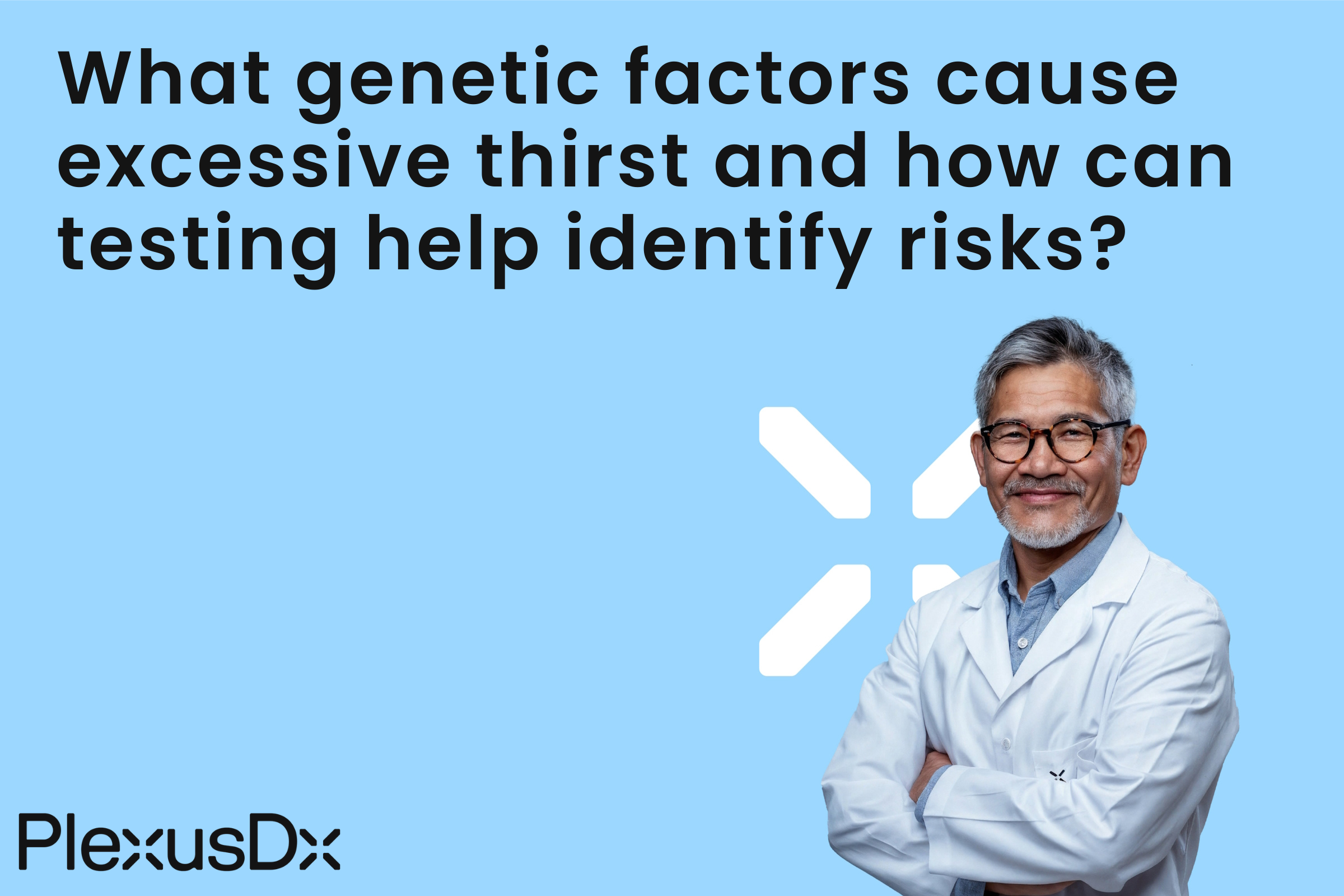 What genetic factors cause excessive thirst and how can testing help identify risks?