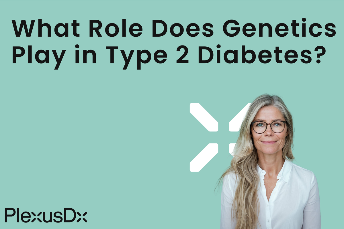 What Role Do Genetics Play in Type 2 Diabetes? – PlexusDx