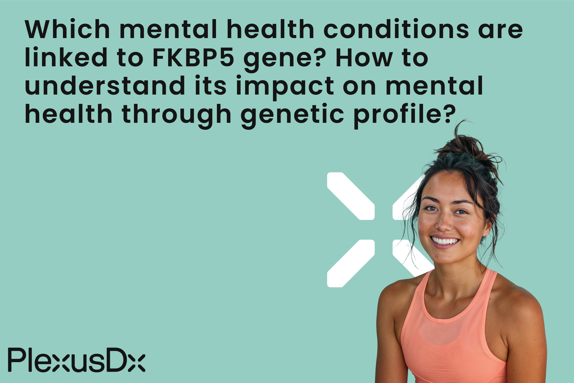Which mental health conditions are linked to FKBP5 gene? How to understand its impact on mental health through genetic profile?