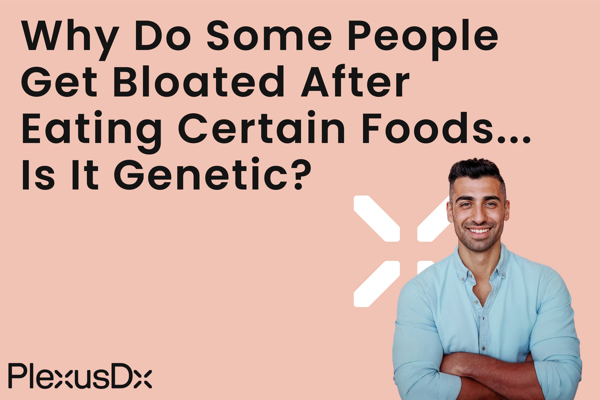 Why Do Some People Get Bloated After Eating Certain Foods—Is It Genetic? – PlexusDx