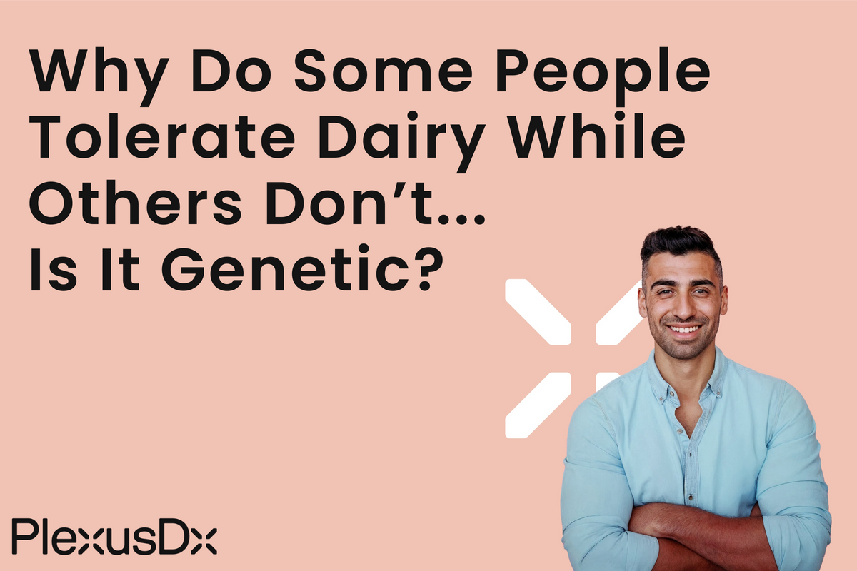 Why Do Some People Tolerate Dairy While Others Don’t—Is It | PlexusDx